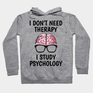 I Don't Need Therapy I Study Psychology Hoodie